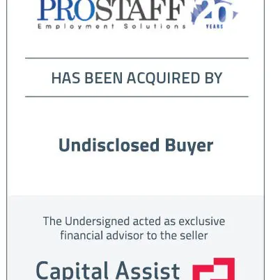 Capital Assist (Valuation) Inc. advises ProStaff Employment Solutions Inc. on its sale to an undisclosed buyer